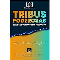 TRIBUS PODEROSAS: El Arte de Compartir tu Propósito (LÍDERES QUE INSPIRAN) (Spanish Edition)