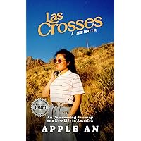 las Crosses: An Unwavering Journey to a New Life in America (Apple An Memoir Series)
