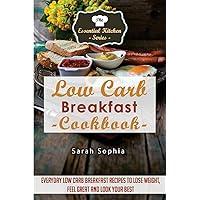 Low Carb Breakfast Cookbook: Everyday Low Carb Breakfast Recipes to Lose Weight, Feel Great and Look Your Best (Essential Kitchen Series) Low Carb Breakfast Cookbook: Everyday Low Carb Breakfast Recipes to Lose Weight, Feel Great and Look Your Best (Essential Kitchen Series) Paperback Kindle Audible Audiobook