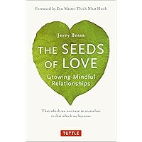 The Seeds of Love: Growing Mindful Relationships The Seeds of Love: Growing Mindful Relationships Paperback Kindle