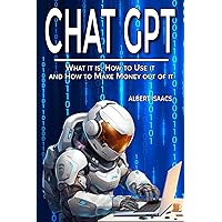 CHAT GPT: What it is, How to Use it and How to Make Money Out of it. A Complete Guide to Explore the Potential of the Most Disruptive Artificial Intelligence Application that is Transforming our Life CHAT GPT: What it is, How to Use it and How to Make Money Out of it. A Complete Guide to Explore the Potential of the Most Disruptive Artificial Intelligence Application that is Transforming our Life Paperback