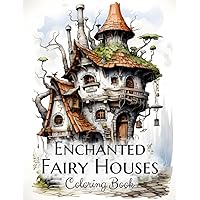 Enchanted Fairy Houses Coloring Book: Architecture of Fantasy Fairy Houses of Gnomes, Fairies, Witches, and Wizards. Adult Coloring Book