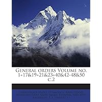 General Orders Volume No. 1+17&19+21&23+40&42-48&50 C.2 General Orders Volume No. 1+17&19+21&23+40&42-48&50 C.2 Paperback Hardcover
