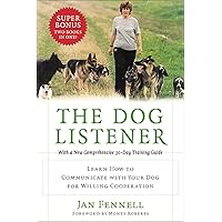 The Dog Listener: Learn How to Communicate with Your Dog for Willing Cooperation The Dog Listener: Learn How to Communicate with Your Dog for Willing Cooperation Kindle Paperback Hardcover