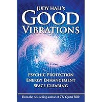 Judy Hall's Good Vibrations: Psychic Protection, Energy Enhancement and Space Clearing Judy Hall's Good Vibrations: Psychic Protection, Energy Enhancement and Space Clearing Paperback