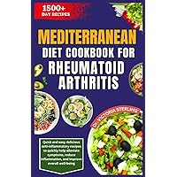 MEDITERRANEAN DIET COOKBOOK FOR RHEUMATOID ARTHRITIS: Quick and easy delicious anti-inflammatory recipes to quickly help alleviate symptoms, reduce inflammation, and improve overall well-being MEDITERRANEAN DIET COOKBOOK FOR RHEUMATOID ARTHRITIS: Quick and easy delicious anti-inflammatory recipes to quickly help alleviate symptoms, reduce inflammation, and improve overall well-being Paperback Kindle Hardcover