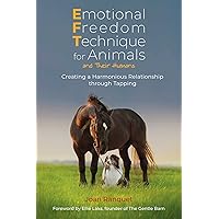 Emotional Freedom Technique for Animals and Their Humans: Creating a Harmonious Relationship through Tapping Emotional Freedom Technique for Animals and Their Humans: Creating a Harmonious Relationship through Tapping Paperback Kindle