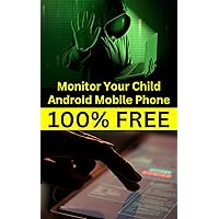 Monitor Your Child/employees Android Mobile Phone for 100% FREE for LIFETIME