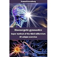 Bioenergetics gymnastics: Super method of the third millennium Bioenergetics gymnastics: Super method of the third millennium Kindle