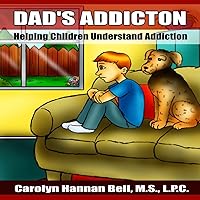 Dad's Addiction: Helping Children Understand Addiction Dad's Addiction: Helping Children Understand Addiction Paperback Kindle