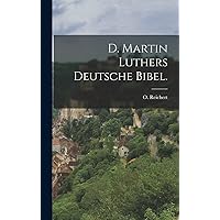 D. Martin Luthers Deutsche Bibel. (German Edition) D. Martin Luthers Deutsche Bibel. (German Edition) Hardcover Paperback