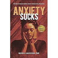Anxiety Sucks: Ten Ways Human Beings Make Themselves Miserable Anxiety Sucks: Ten Ways Human Beings Make Themselves Miserable Paperback Kindle Hardcover