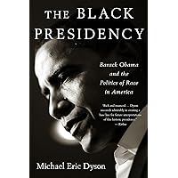 The Black Presidency: Barack Obama and the Politics of Race in America The Black Presidency: Barack Obama and the Politics of Race in America Paperback Kindle Audible Audiobook Hardcover Audio CD