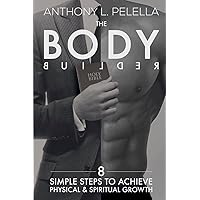 The Bodybuilder: 8 Simple Steps to achieve physical and spiritual growth The Bodybuilder: 8 Simple Steps to achieve physical and spiritual growth Paperback Kindle