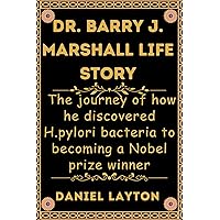 Dr. Barry J. Marshall life story: The journey of how he discovered H.pylori bacteria to becoming a Nobel prize winner (Insightful biographies) Dr. Barry J. Marshall life story: The journey of how he discovered H.pylori bacteria to becoming a Nobel prize winner (Insightful biographies) Kindle Paperback