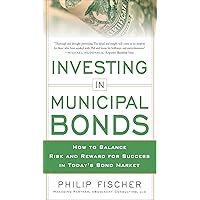 INVESTING IN MUNICIPAL BONDS: How to Balance Risk and Reward for Success in Today’s Bond Market INVESTING IN MUNICIPAL BONDS: How to Balance Risk and Reward for Success in Today’s Bond Market Kindle Hardcover