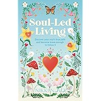 Soul-Led Living: Discover your soul's true path and become brave enough to follow it Soul-Led Living: Discover your soul's true path and become brave enough to follow it Paperback Kindle