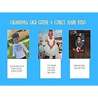 GRANDMA GIGI GUIDE 4 CURLY HAIR KIDS: 4C-HAIR ONLY GRANDMA GIGI GUIDE 4 CURLY HAIR KIDS: 4C-HAIR ONLY Kindle