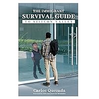 The Immigrant Survival Guide to Silicon Valley The Immigrant Survival Guide to Silicon Valley Kindle Paperback