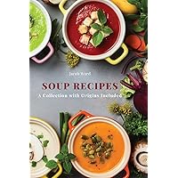 Soup Recipes: A Collection with Origins Included