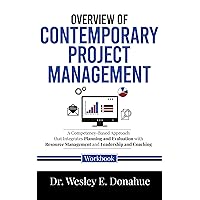 Overview of Contemporary Project Management : A Competency-Based Approach that Integrates Planning and Evaluation with Resource Management and Leadership ... for Structured Learning Book 1031)