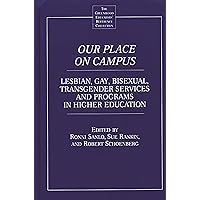Our Place on Campus: Lesbian, Gay, Bisexual, Transgender Services and Programs in Higher Education (The Greenwood Educators' Reference Collection) Our Place on Campus: Lesbian, Gay, Bisexual, Transgender Services and Programs in Higher Education (The Greenwood Educators' Reference Collection) Hardcover Paperback