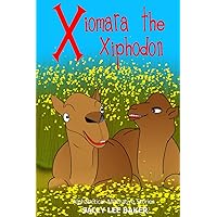 Xiomara The Xiphodon: A fun read-aloud illustrated tongue twisting tale brought to you by the letter X (Alphabetical Alliterative Stories)
