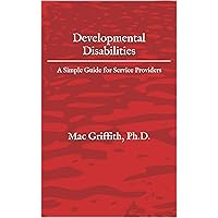 Developmental Disabilities: A Simple Guide for Service Providers