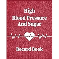 High Blood Pressure And Sugar Record Book: High Blood Pressure and Sugar Record Book: Record and monitor your daily high, low, and fluctuating blood ... with Food Diary and Calorie Tracker Journal