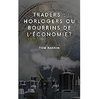Traders : horlogers ou bourrins de l'économie ? (French Edition)