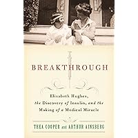 Breakthrough: Elizabeth Hughes, the Discovery of Insulin, and the Making of a Medical Miracle Breakthrough: Elizabeth Hughes, the Discovery of Insulin, and the Making of a Medical Miracle Paperback Audible Audiobook Kindle Hardcover Audio CD