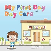 My First Day at Day Care: A fun, colorful children's picture book about starting day care My First Day at Day Care: A fun, colorful children's picture book about starting day care Paperback Kindle