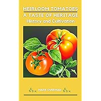 Heirloom Tomatoes A Taste of Heritage History and Cultivation: Tomato Recipe Ideas Heirloom Tomatoes A Taste of Heritage History and Cultivation: Tomato Recipe Ideas Kindle Paperback