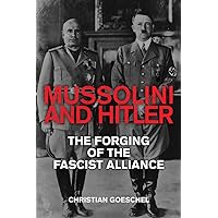 Mussolini and Hitler: The Forging of the Fascist Alliance Mussolini and Hitler: The Forging of the Fascist Alliance Kindle Audible Audiobook Hardcover Paperback Audio CD