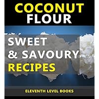 Sweet & Savoury Gluten Free Coconut Flour Recipes Sweet & Savoury Gluten Free Coconut Flour Recipes Kindle