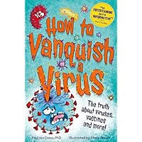 How to Vanquish a Virus: The weird world of viruses... explained! How to Vanquish a Virus: The weird world of viruses... explained! Hardcover Paperback