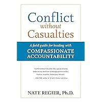 Conflict without Casualties: A Field Guide for Leading with Compassionate Accountability Conflict without Casualties: A Field Guide for Leading with Compassionate Accountability Paperback Audible Audiobook Kindle Hardcover Audio CD
