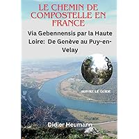 Le Chemin de Compostelle en France: Via Gebennensis: de Genève au Puy-en-Velay (Chemin de Compostelle/Camino de Santiago/Cammino di Santiago/Jakobsweg) (French Edition)