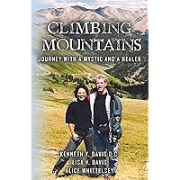 Climbing Mountains: Journey with a Mystic and a Healer Climbing Mountains: Journey with a Mystic and a Healer Paperback Kindle