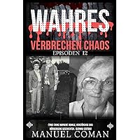 Wahres Verbrechen Chaos Episoden 12: (True Crime Mayhem) Dunkle, verstörende und mörderische Geschichten. (German Edition) Wahres Verbrechen Chaos Episoden 12: (True Crime Mayhem) Dunkle, verstörende und mörderische Geschichten. (German Edition) Kindle Paperback