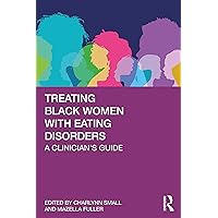 Treating Black Women with Eating Disorders: A Clinician's Guide Treating Black Women with Eating Disorders: A Clinician's Guide Paperback Kindle Hardcover