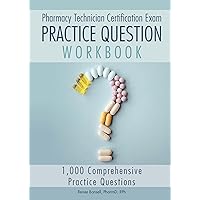 Pharmacy Technician Certification Exam Practice Question Workbook: 1,000 Comprehensive Practice Questions (2023 Edition)