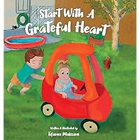 Start With A Grateful Heart: Encouraging children to practice gratitude daily and understand their self-care routine to be happy, confident, and successful.