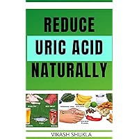 REDUCE URIC ACID NATURALLY: First of all, Understand about Gout, Gout remedies & gout supplements to reduce uric acid, Gout diet guidelines, Tips for low uric acid diets. REDUCE URIC ACID NATURALLY: First of all, Understand about Gout, Gout remedies & gout supplements to reduce uric acid, Gout diet guidelines, Tips for low uric acid diets. Kindle Hardcover Paperback