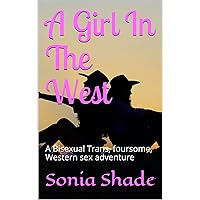 A Girl In The West: A Bisexual Trans, foursome, Western sex adventure A Girl In The West: A Bisexual Trans, foursome, Western sex adventure Kindle