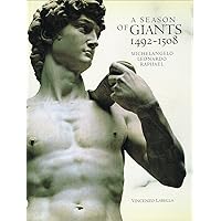 A Season of Giants: Michelangelo, Leonardo, Raphael, 1492-1508 A Season of Giants: Michelangelo, Leonardo, Raphael, 1492-1508 Hardcover