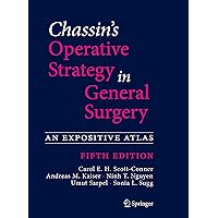 Chassin's Operative Strategy in General Surgery: An Expositive Atlas Chassin's Operative Strategy in General Surgery: An Expositive Atlas Hardcover Kindle Paperback