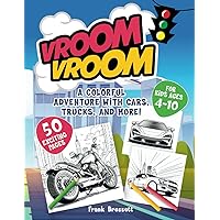 Vroom, Vroom: A Colorful Adventure with Cars, Trucks, and More! 50 Exciting Pages for Kids Ages 4-10