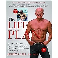 The Life Plan: How Any Man Can Achieve Lasting Health, Great Sex, and a Stronger, Leaner Body The Life Plan: How Any Man Can Achieve Lasting Health, Great Sex, and a Stronger, Leaner Body Paperback Kindle Hardcover