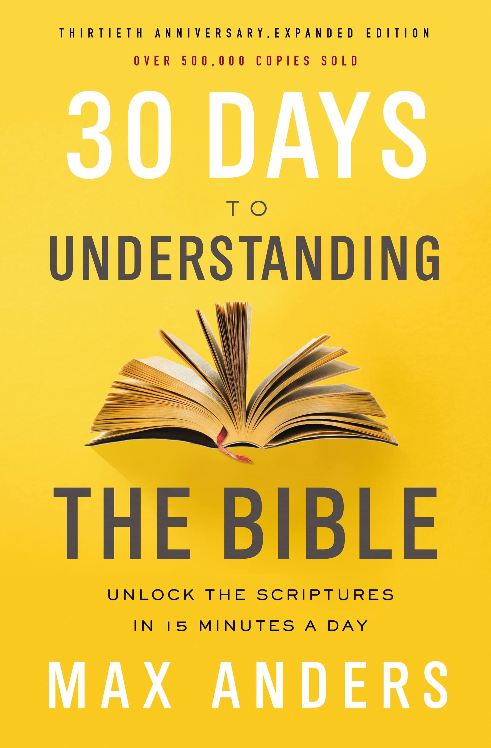 30 Days to Understanding the Bible, 30th Anniversary: Unlock the Scriptures in 15 minutes a day